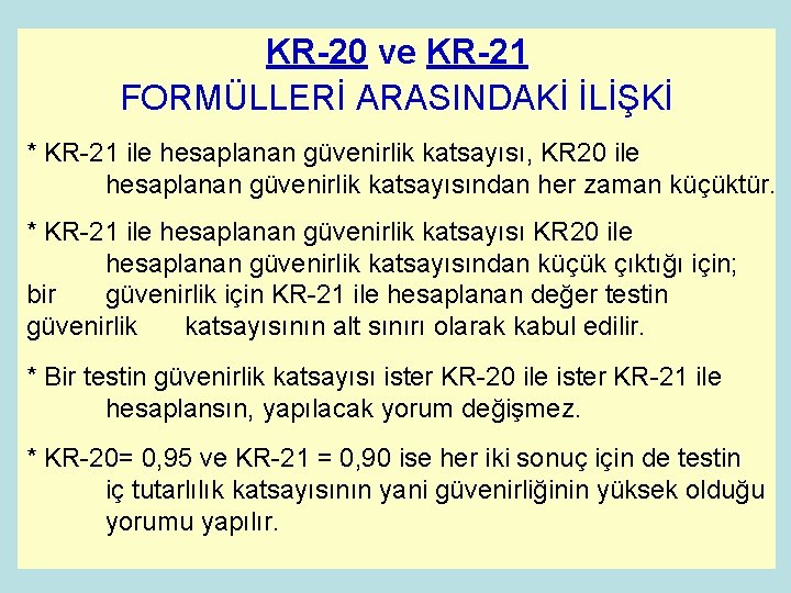 KR-20 ve KR-21 FORMÜLLERİ ARASINDAKİ İLİŞKİ * KR-21 ile hesaplanan güvenirlik katsayısı, KR 20