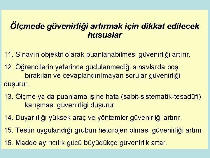 Ölçmede güvenirliği artırmak için dikkat edilecek hususlar 11. Sınavın objektif olarak puanlanabilmesi güvenirliği artırır.