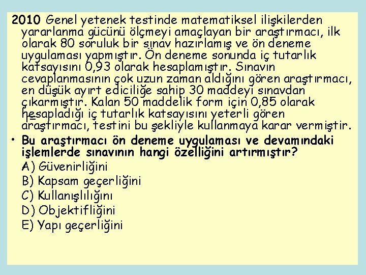 2010 Genel yetenek testinde matematiksel ilişkilerden yararlanma gücünü ölçmeyi amaçlayan bir araştırmacı, ilk olarak