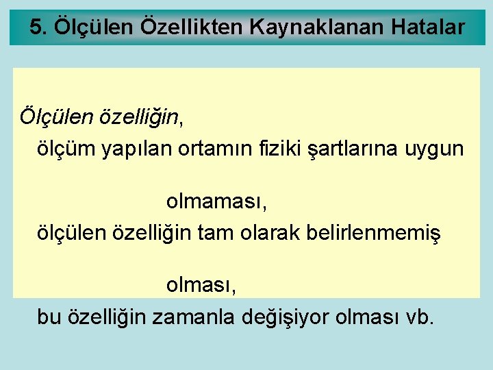 5. Ölçülen Özellikten Kaynaklanan Hatalar Ölçülen özelliğin, ölçüm yapılan ortamın fiziki şartlarına uygun olmaması,