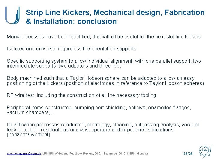 Strip Line Kickers, Mechanical design, Fabrication & Installation: conclusion Many processes have been qualified,
