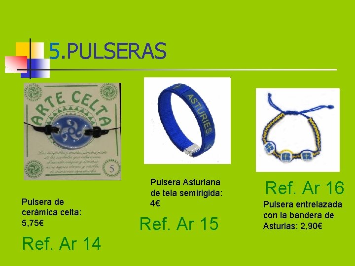 5. PULSERAS Pulsera de cerámica celta: 5, 75€ Ref. Ar 14 Pulsera Asturiana de