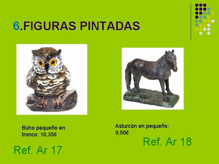 6. FIGURAS PINTADAS Búho pequeño en tronco: 10, 35€ Ref. Ar 17 Asturcón en