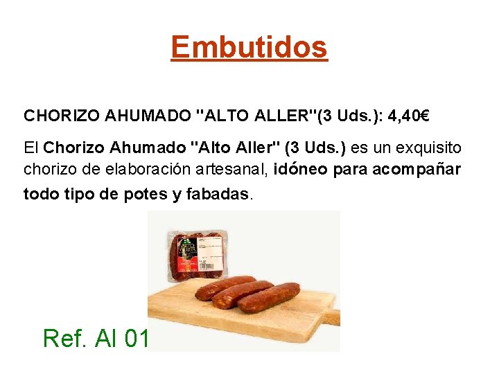 Embutidos CHORIZO AHUMADO "ALTO ALLER"(3 Uds. ): 4, 40€ El Chorizo Ahumado "Alto Aller"