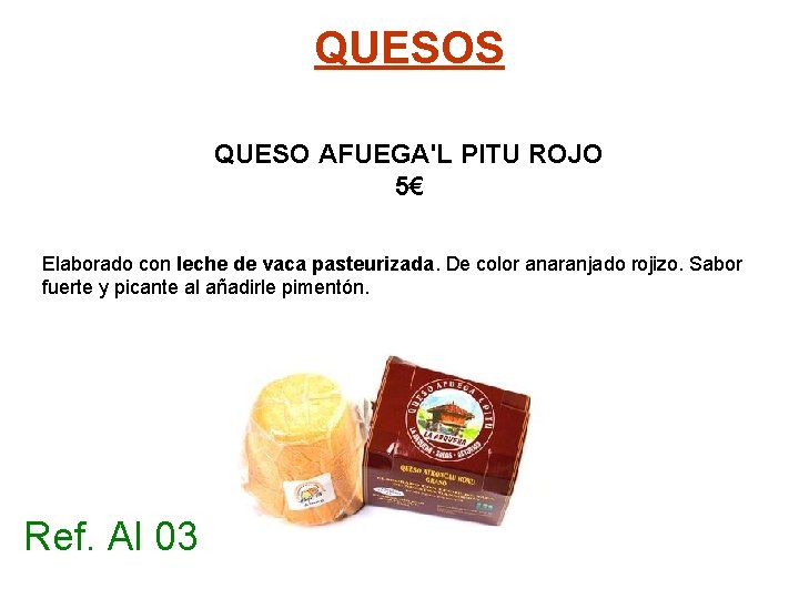 QUESOS QUESO AFUEGA'L PITU ROJO 5€ Elaborado con leche de vaca pasteurizada. De color