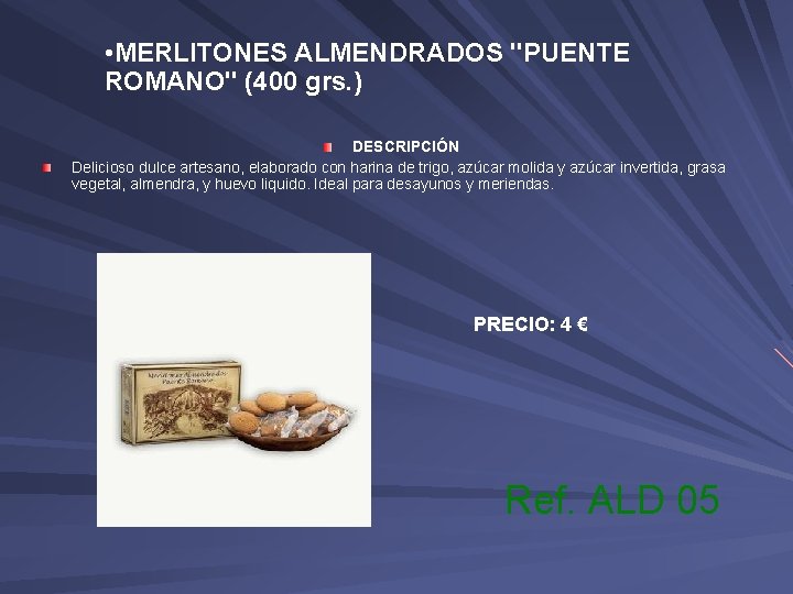  • MERLITONES ALMENDRADOS "PUENTE ROMANO" (400 grs. ) DESCRIPCIÓN Delicioso dulce artesano, elaborado