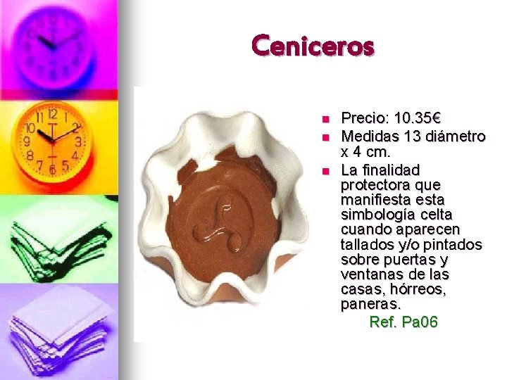 Ceniceros n n n Precio: 10. 35€ Medidas 13 diámetro x 4 cm. La