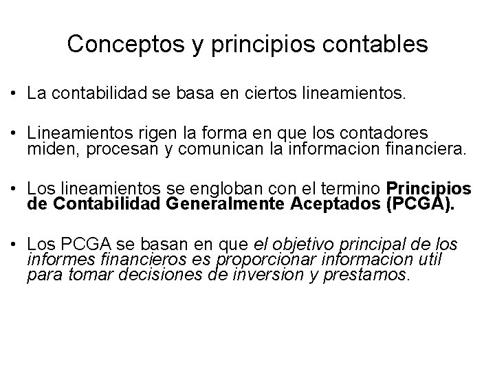 Conceptos y principios contables • La contabilidad se basa en ciertos lineamientos. • Lineamientos