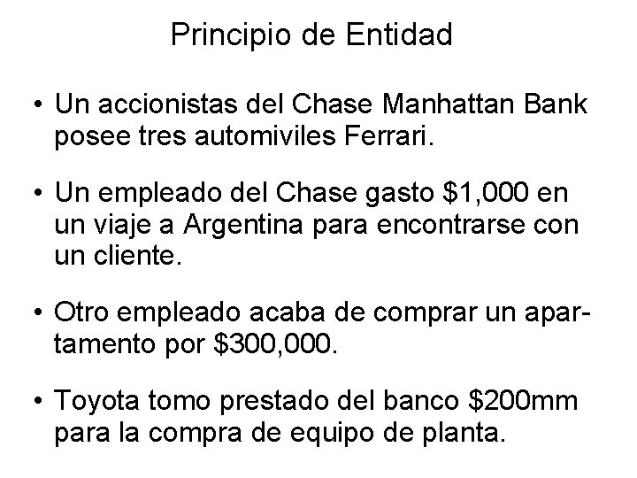 Principio de Entidad • Un accionistas del Chase Manhattan Bank posee tres automiviles Ferrari.