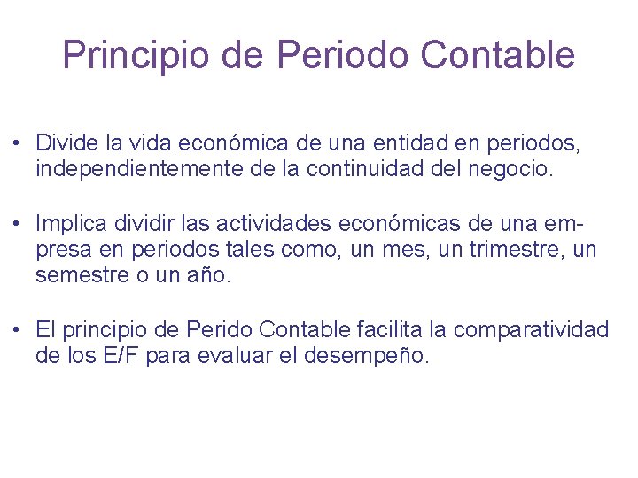 Principio de Periodo Contable • Divide la vida económica de una entidad en periodos,