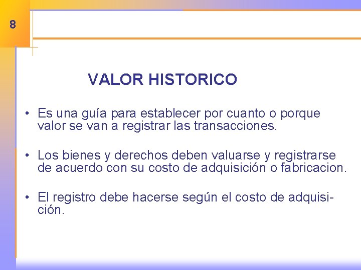 8 VALOR HISTORICO • Es una guía para establecer por cuanto o porque valor