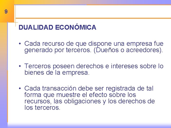 9 DUALIDAD ECONÓMICA • Cada recurso de que dispone una empresa fue generado por