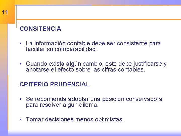 11 CONSITENCIA • La información contable debe ser consistente para facilitar su comparabilidad. •