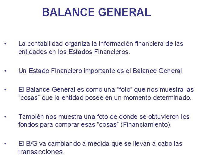 BALANCE GENERAL • La contabilidad organiza la información financiera de las entidades en los