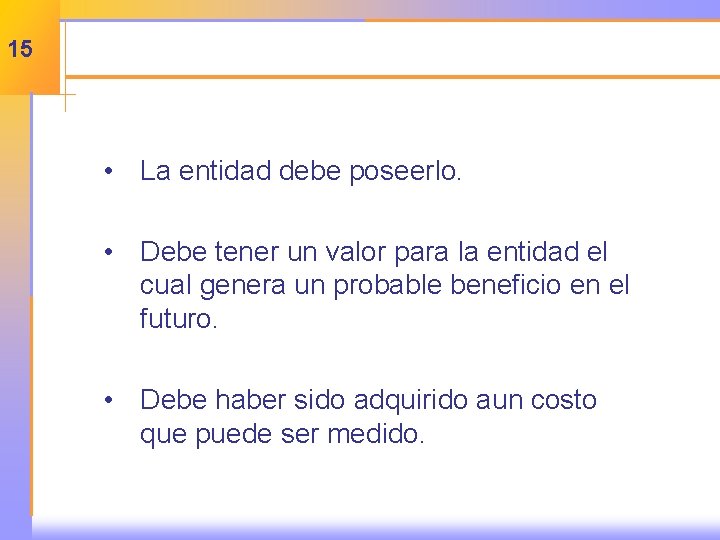 15 • La entidad debe poseerlo. • Debe tener un valor para la entidad