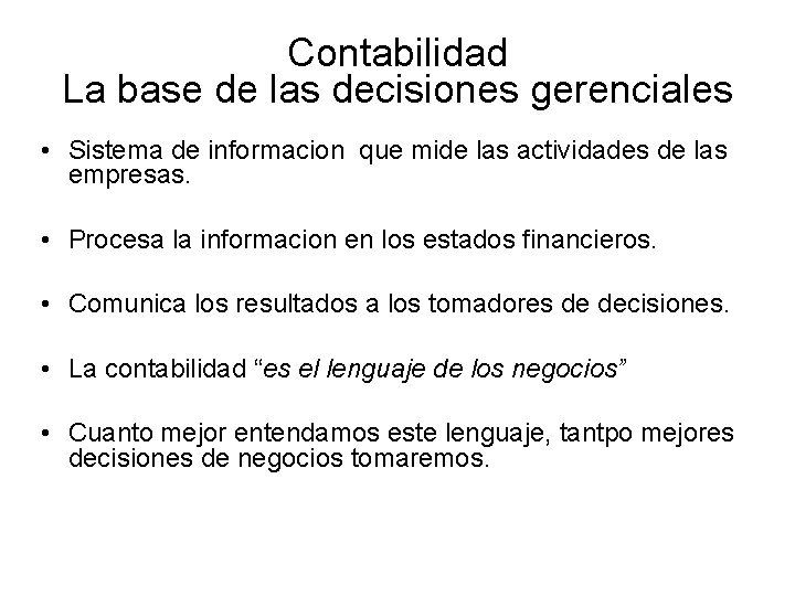 Contabilidad La base de las decisiones gerenciales • Sistema de informacion que mide las
