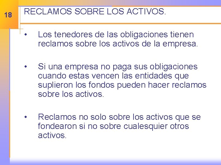 18 RECLAMOS SOBRE LOS ACTIVOS. • Los tenedores de las obligaciones tienen reclamos sobre