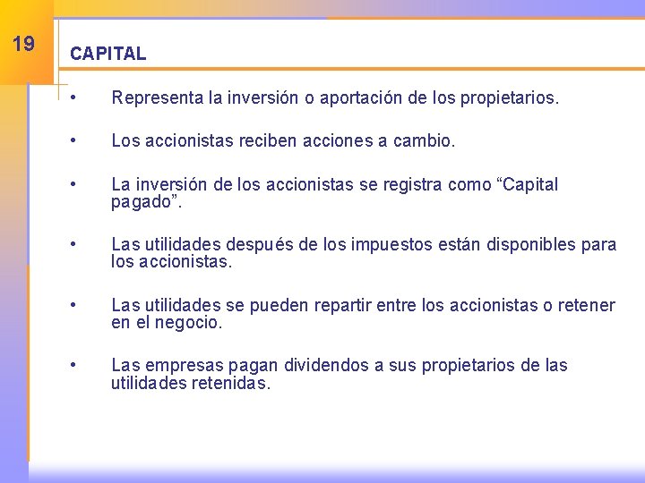 19 CAPITAL • Representa la inversión o aportación de los propietarios. • Los accionistas