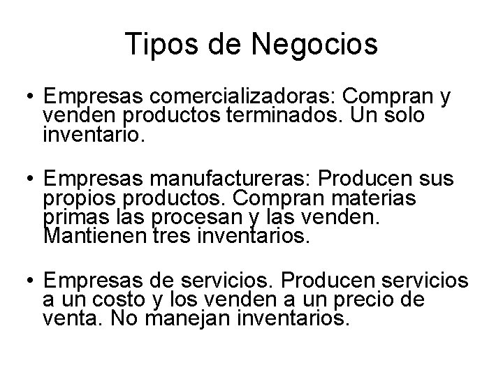 Tipos de Negocios • Empresas comercializadoras: Compran y venden productos terminados. Un solo inventario.
