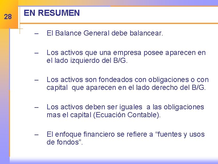 28 EN RESUMEN – El Balance General debe balancear. – Los activos que una