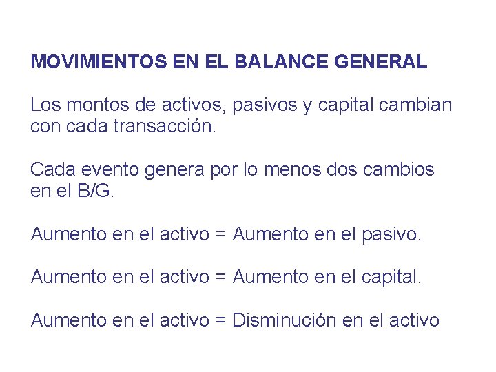 MOVIMIENTOS EN EL BALANCE GENERAL Los montos de activos, pasivos y capital cambian con
