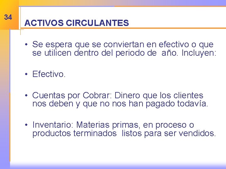 34 ACTIVOS CIRCULANTES • Se espera que se conviertan en efectivo o que se