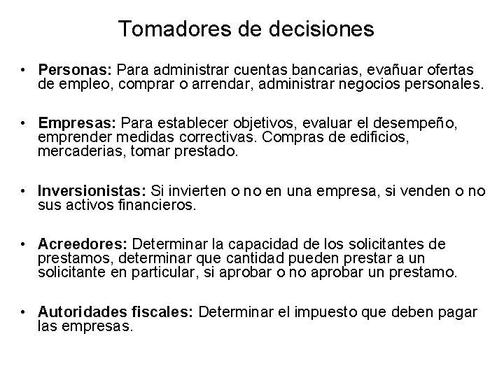 Tomadores de decisiones • Personas: Para administrar cuentas bancarias, evañuar ofertas de empleo, comprar