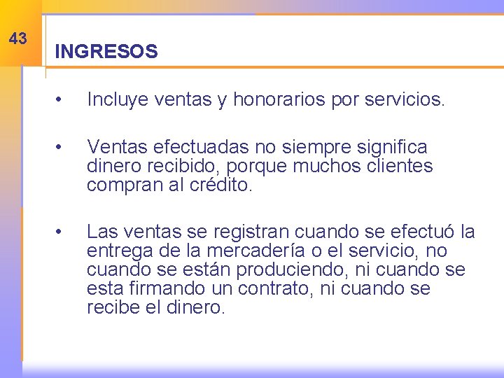 43 INGRESOS • Incluye ventas y honorarios por servicios. • Ventas efectuadas no siempre