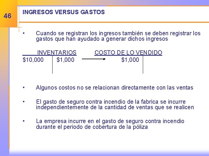 46 INGRESOS VERSUS GASTOS • Cuando se registran los ingresos también se deben registrar