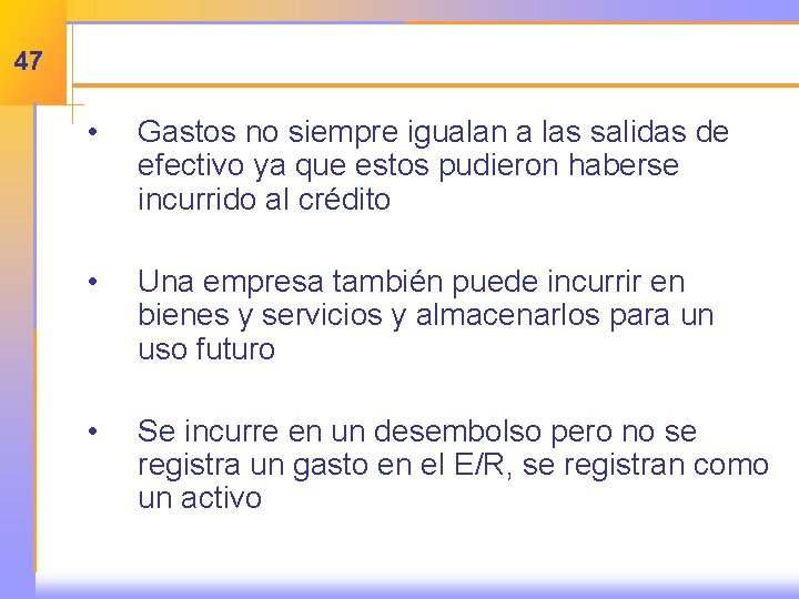 47 • Gastos no siempre igualan a las salidas de efectivo ya que estos