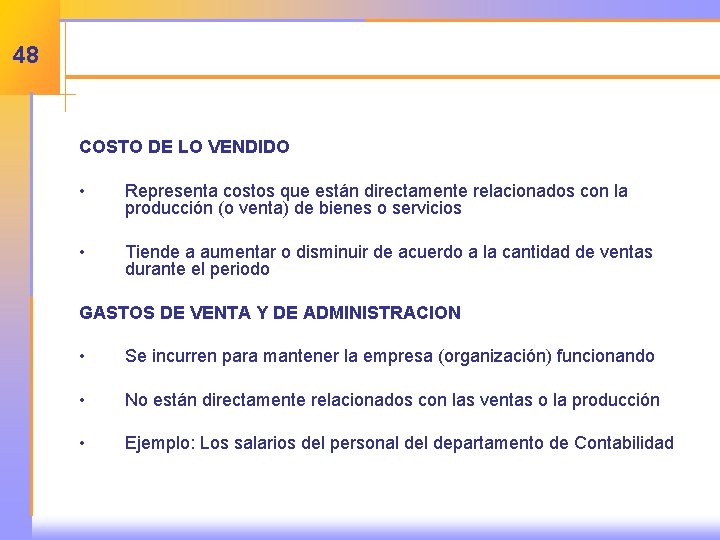 48 COSTO DE LO VENDIDO • Representa costos que están directamente relacionados con la