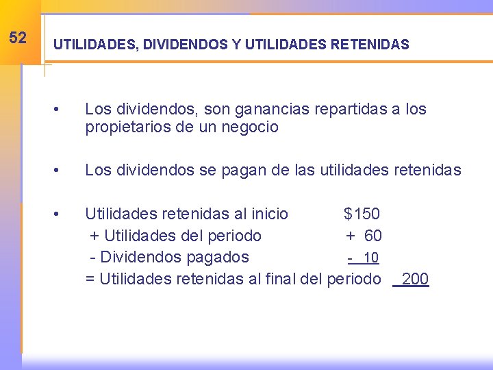 52 UTILIDADES, DIVIDENDOS Y UTILIDADES RETENIDAS • Los dividendos, son ganancias repartidas a los