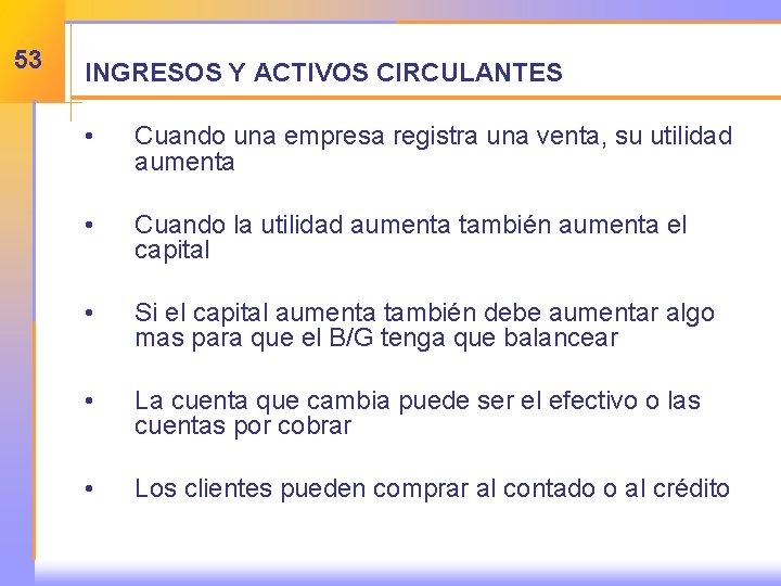 53 INGRESOS Y ACTIVOS CIRCULANTES • Cuando una empresa registra una venta, su utilidad