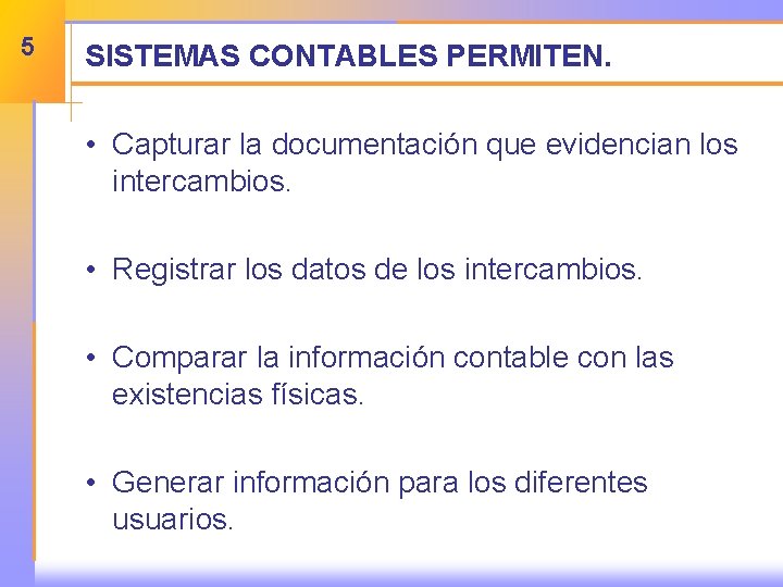 5 SISTEMAS CONTABLES PERMITEN. • Capturar la documentación que evidencian los intercambios. • Registrar