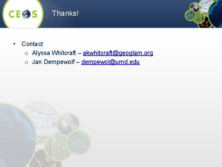 Thanks! • Contact o Alyssa Whitcraft – akwhitcraft@geoglam. org o Jan Dempewolf – dempewol@umd.