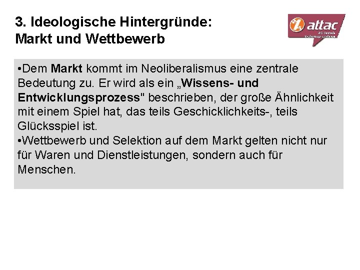 3. Ideologische Hintergründe: Markt und Wettbewerb • Dem Markt kommt im Neoliberalismus eine zentrale