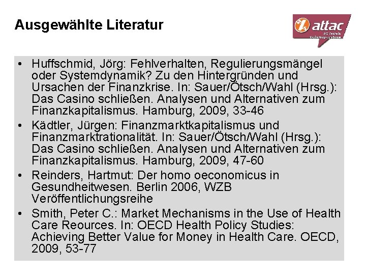 Ausgewählte Literatur • Huffschmid, Jörg: Fehlverhalten, Regulierungsmängel oder Systemdynamik? Zu den Hintergründen und Ursachen