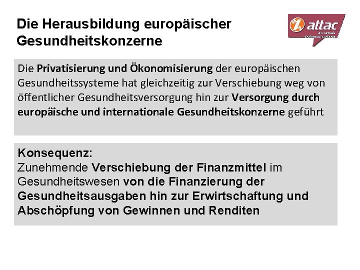 Die Herausbildung europäischer Gesundheitskonzerne Die Privatisierung und Ökonomisierung der europäischen Gesundheitssysteme hat gleichzeitig zur