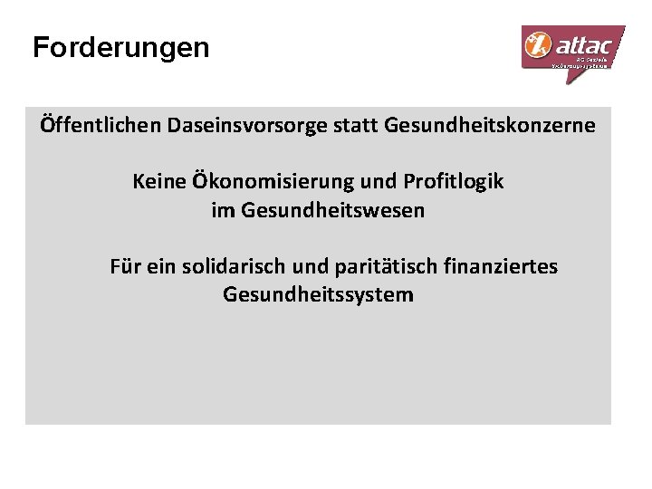 Forderungen Öffentlichen Daseinsvorsorge statt Gesundheitskonzerne Keine Ökonomisierung und Profitlogik im Gesundheitswesen Für ein solidarisch