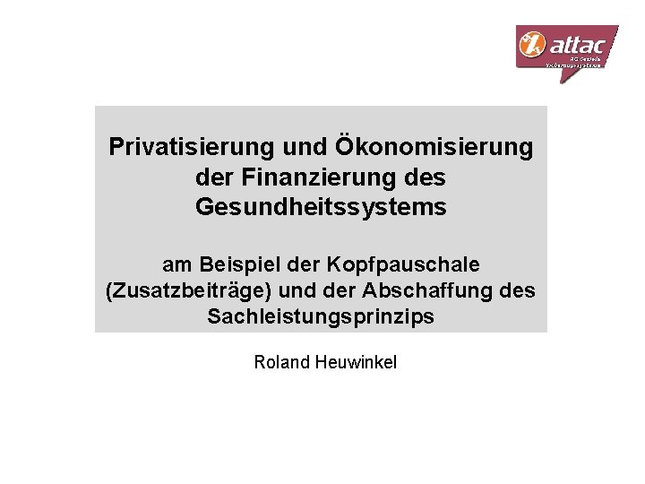 Privatisierung und Ökonomisierung der Finanzierung des Gesundheitssystems am Beispiel der Kopfpauschale (Zusatzbeiträge) und der