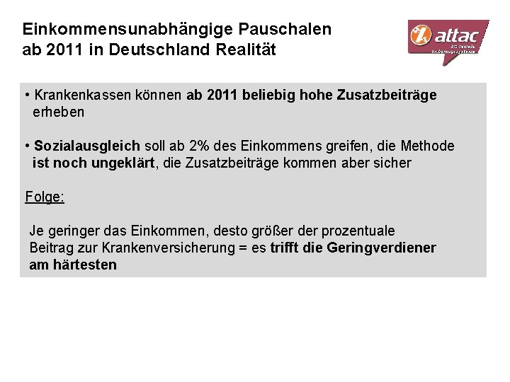 Einkommensunabhängige Pauschalen ab 2011 in Deutschland Realität • Krankenkassen können ab 2011 beliebig hohe