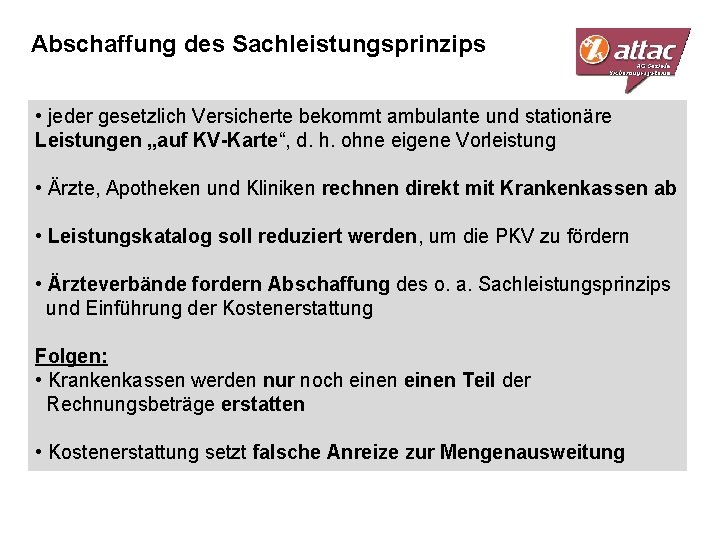 Abschaffung des Sachleistungsprinzips • jeder gesetzlich Versicherte bekommt ambulante und stationäre Leistungen „auf KV-Karte“,