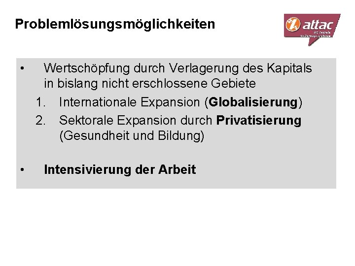 Problemlösungsmöglichkeiten • • Wertschöpfung durch Verlagerung des Kapitals in bislang nicht erschlossene Gebiete 1.