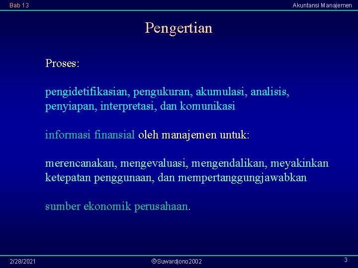 Bab 13 Akuntansi Manajemen Pengertian Proses: pengidetifikasian, pengukuran, akumulasi, analisis, penyiapan, interpretasi, dan komunikasi