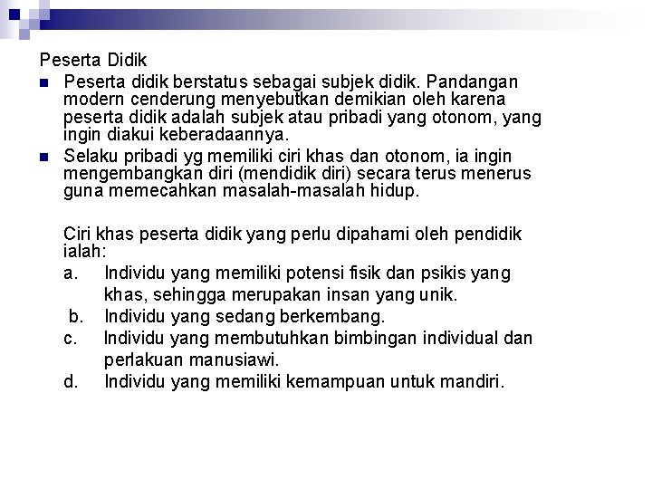 Peserta Didik n Peserta didik berstatus sebagai subjek didik. Pandangan modern cenderung menyebutkan demikian