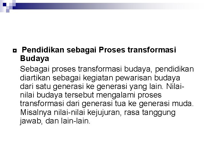 ◘ Pendidikan sebagai Proses transformasi Budaya Sebagai proses transformasi budaya, pendidikan diartikan sebagai kegiatan