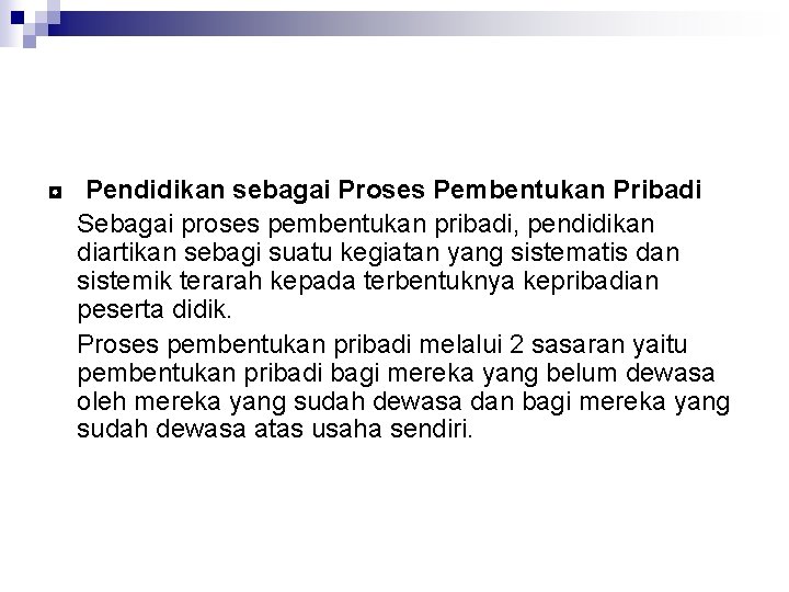 ◘ Pendidikan sebagai Proses Pembentukan Pribadi Sebagai proses pembentukan pribadi, pendidikan diartikan sebagi suatu