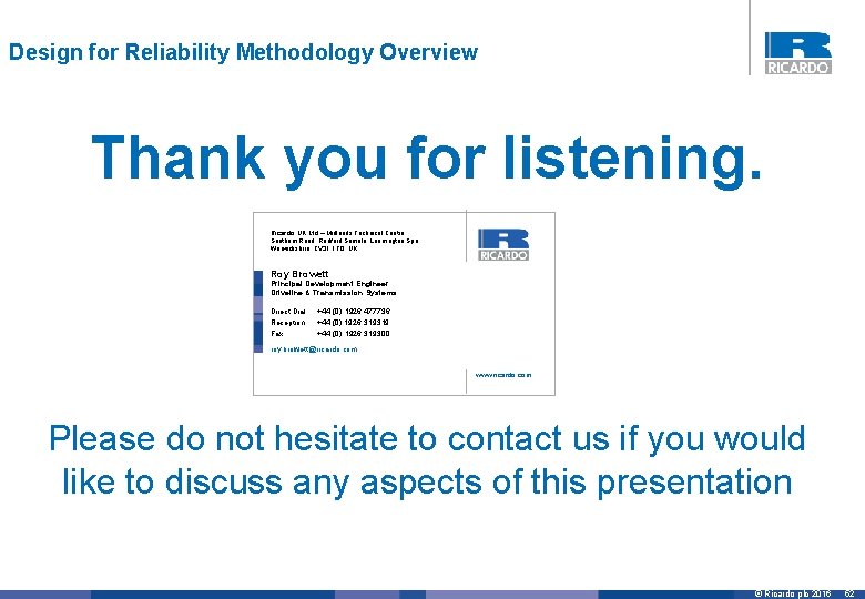 Design for Reliability Methodology Overview Thank you for listening. Ricardo UK Ltd – Midlands