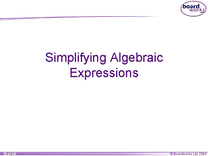 Simplifying Algebraic Expressions 10 of 60 © Boardworks Ltd 2004 