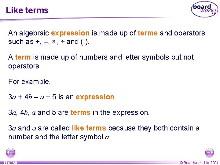 Like terms An algebraic expression is made up of terms and operators such as